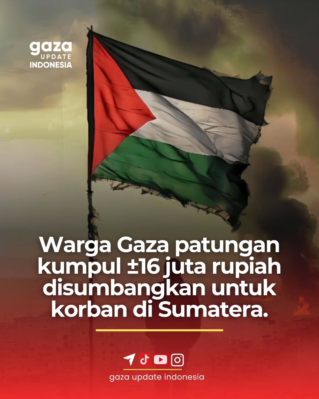 Bendera Palestina yang compang-camping berkibar di atas langit Gaza yang berasap, dengan teks bertuliskan “Warga Gaza patungan ±16 juta rupiah disumbangkan untuk korban di Sumatera” – simbol solidaritas kemanusiaan lintas bangsa di tengah derita perang.